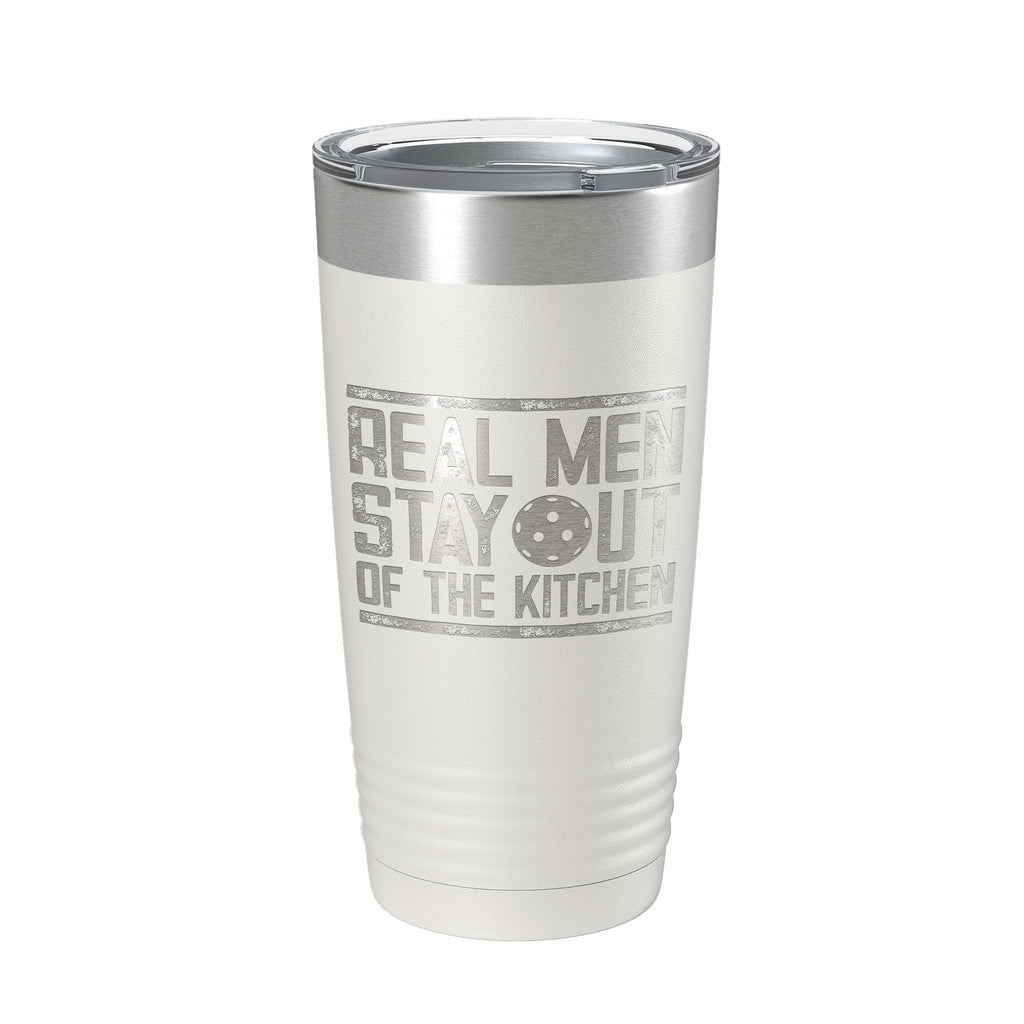 Pickleball Tumbler Real Men Stay Out Of The Kitchen Travel Mug Insulated Laser Engraved Coffee Cup Funny Pickle Ball Gift 20 oz - Home 2 Court